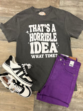 Load image into Gallery viewer, That&#39;s A Horrible Idea What Time Shirt, Funny Graphic Tee